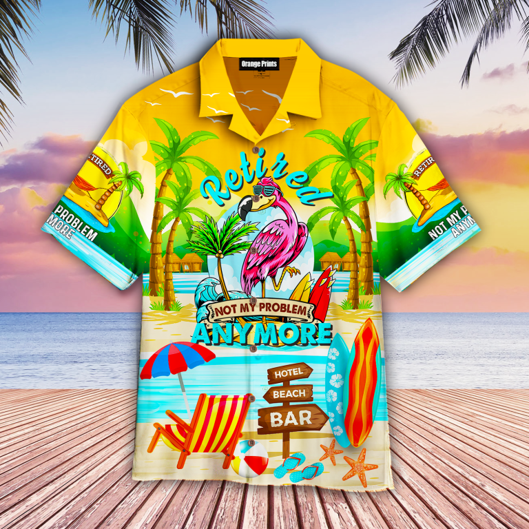 Flamingo Retired Not My Problem Anymore Hawaiian Shirt